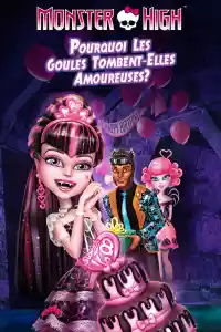 Jaquette du film Monster High, pourquoi les goules tombent amoureuses...