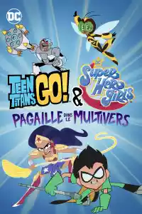 Jaquette du film Teen Titans Go! & DC Super Hero Girls : Pagaille dans le Multivers