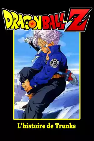 Jaquette du film Dragon Ball Z - L'Histoire de Trunks